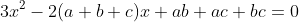 3x^2-2(a+b+c)x+ab+ac+bc=0