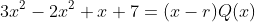 3x^2-2x^2+x+7=(x-r)Q(x)
