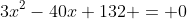 3x^2-40x+132 = 0