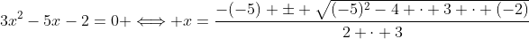 3x^2-5x-2=0 \Longleftrightarrow x=\frac{-(-5) \pm \sqrt{(-5)^2-4 \cdot 3 \cdot (-2)}}{2 \cdot 3}