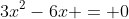 3x^2-6x = 0