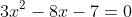 3x^2-8x-7=0