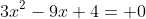 3x^2-9x+4= 0
