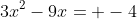 3x^2-9x= -4