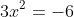 3x^2=-6