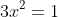 3x^2=1