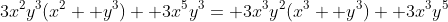 3x^2y^3(x^2+ y^3)+ 3x^5y^3= 3x^3y^2(x^3+ y^3)+ 3x^3y^5