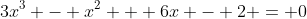 3x^3 - x^2 + 6x - 2 = 0