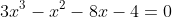 3x^3-x^2-8x-4=0