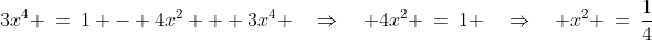 3x^4 \:=\:1 - 4x^2 + 3x^4 \quad\Rightarrow\quad 4x^2 \:=\:1 \quad\Rightarrow\quad x^2 \:=\:\frac{1}{4}