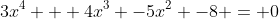 3x^4 + 4x^3 -5x^2 -8 = 0