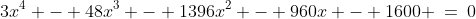 3x^4 - 48x^3 - 1396x^2 - 960x - 1600 \:=\:0