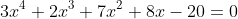 3x^4+2x^3+7x^2+8x-20=0