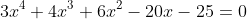 3x^4+4x^3+6x^2-20x-25=0