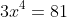 3x^4=81