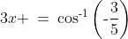 3x \:=\:\cos^{\text{-}1}\left(\text{-}\frac{3}{5}\right)