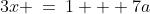 3x \:=\:1 + 7a