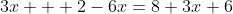 3x + 2-6x=8+3x+6
