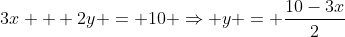 3x + 2y = 10 \Rightarrow y = \frac{10-3x}{2}