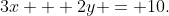 3x + 2y = 10.
