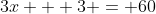 3x + 3 = 60