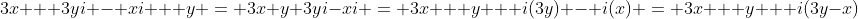 3x + 3yi - xi + y = 3x+y+3yi-xi = 3x + y + i(3y) - i(x) = 3x + y + i(3y-x)