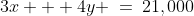 3x + 4y \:=\:21,000