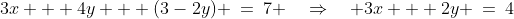 3x + 4y + (3-2y) \:=\:7 \quad\Rightarrow\quad 3x + 2y \:=\:4