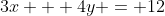 3x + 4y = 12