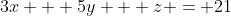 3x + 5y + z = 21