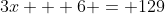 3x + 6 = 129