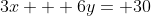 3x + 6y= 30