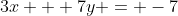 3x + 7y = -7