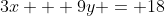 3x + 9y = 18