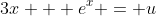3x + e^x = u