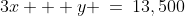 3x + y \:=\:13,500
