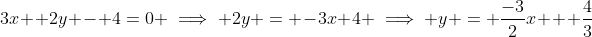 3x +2y - 4=0 \implies 2y = -3x+4 \implies y = \frac{-3}{2}x + \frac{4}{3}