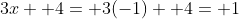 3x+ 4= 3(-1)+ 4= 1