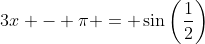 3x - \pi = \sin\left(\frac{1}{2}\right)