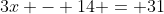 3x - 14 = 31