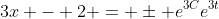 3x - 2 = \pm e^{3C}e^{3t}