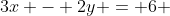 3x - 2y = 6 