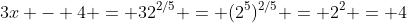 3x - 4 = 32^{2/5} = (2^5)^{2/5} = 2^2 = 4