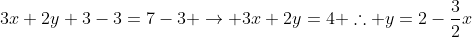 3x+2y+3-3=7-3 \rightarrow 3x+2y=4 \therefore y=2-\frac{3}{2}x