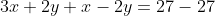 3x+2y+x-2y=27-27