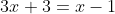 3x+3=x-1