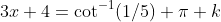 3x+4=\cot^{-1}(1/5)+\pi k