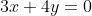 3x+4y=0