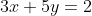 3x+5y=2