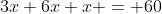 3x+6x+x = 60